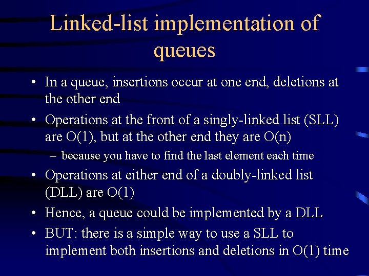 Linked-list implementation of queues • In a queue, insertions occur at one end, deletions