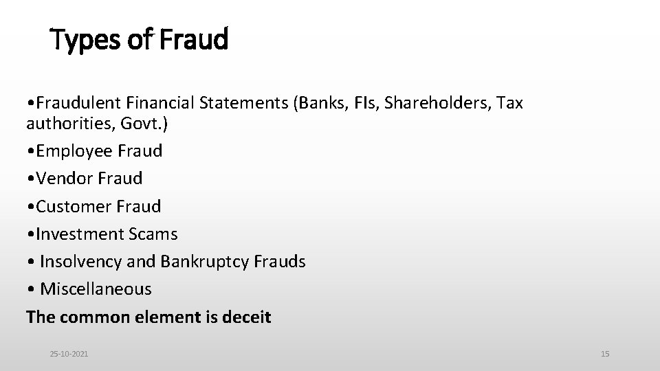 Types of Fraud • Fraudulent Financial Statements (Banks, FIs, Shareholders, Tax authorities, Govt. )