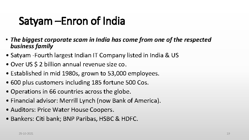 Satyam –Enron of India • The biggest corporate scam in India has come from