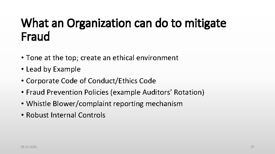 What an Organization can do to mitigate Fraud • Tone at the top; create