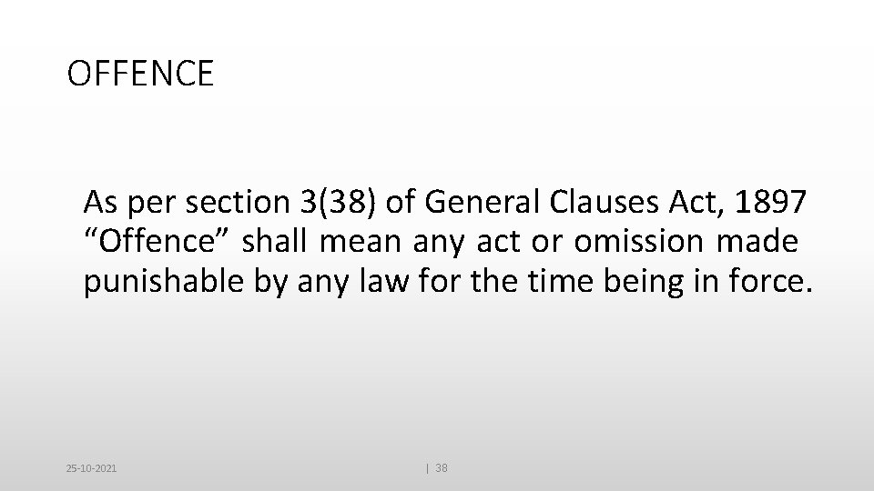 OFFENCE As per section 3(38) of General Clauses Act, 1897 “Offence” shall mean any