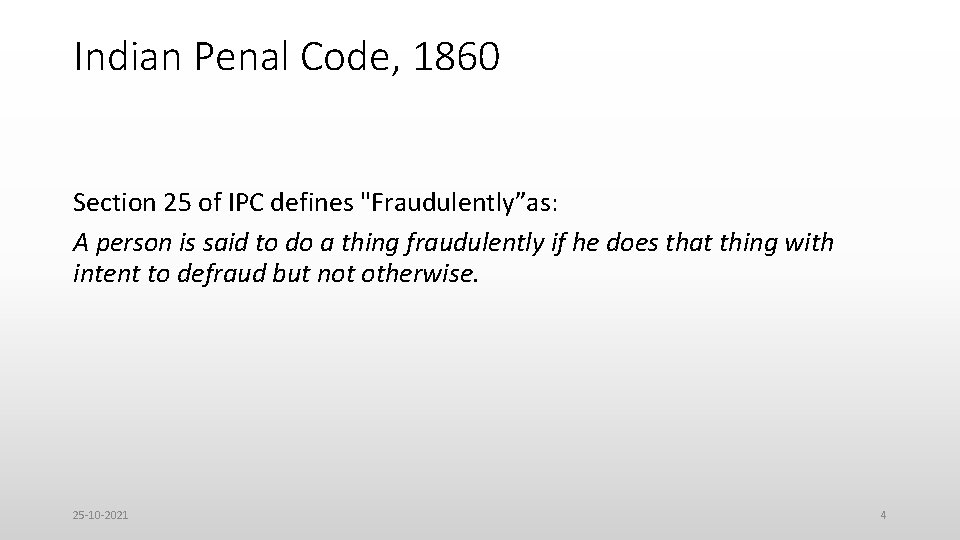 Indian Penal Code, 1860 Section 25 of IPC defines "Fraudulently”as: A person is said