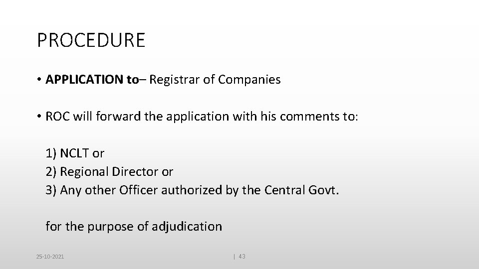 PROCEDURE • APPLICATION to– Registrar of Companies • ROC will forward the application with