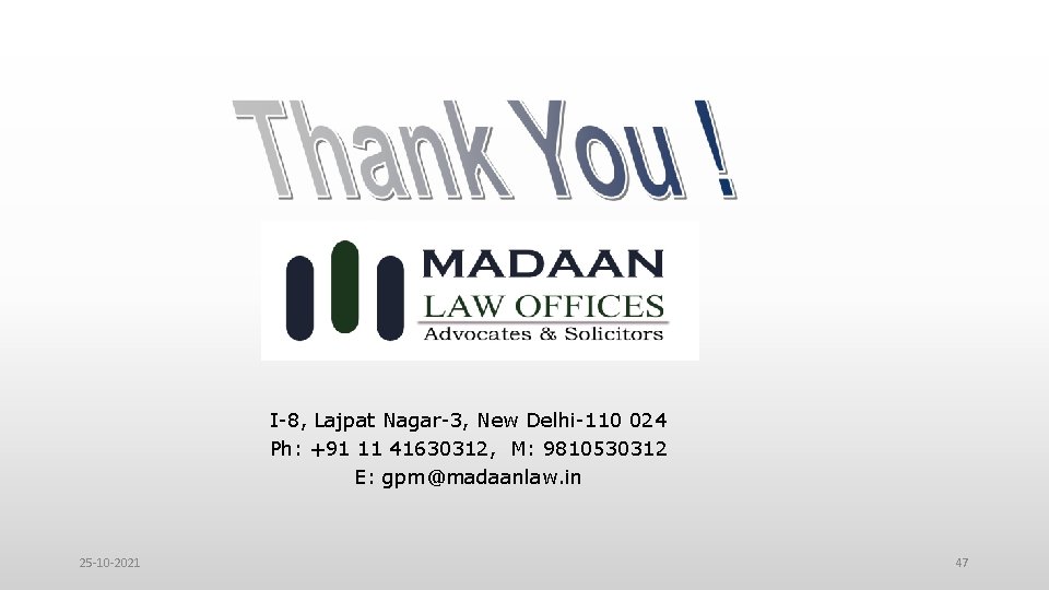 I-8, Lajpat Nagar-3, New Delhi-110 024 Ph: +91 11 41630312, M: 9810530312 E: gpm@madaanlaw.