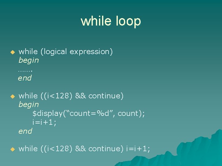 while loop u while (logical expression) begin ……. end u while ((i<128) && continue)