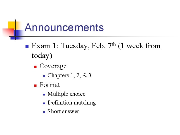 Announcements n Exam 1: Tuesday, Feb. 7 th (1 week from today) n Coverage