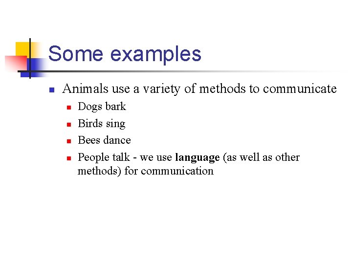 Some examples n Animals use a variety of methods to communicate n n Dogs