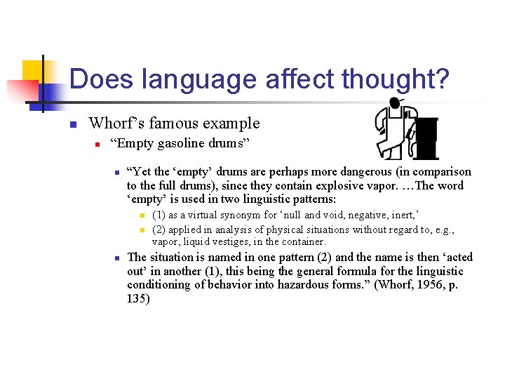 Does language affect thought? n Whorf’s famous example n “Empty gasoline drums” n “Yet