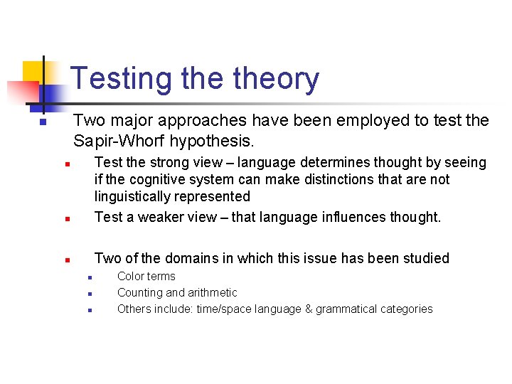 Testing theory Two major approaches have been employed to test the Sapir-Whorf hypothesis. n