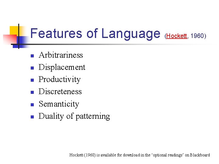 Features of Language (Hockett, 1960) n n n Arbitrariness Displacement Productivity Discreteness Semanticity Duality