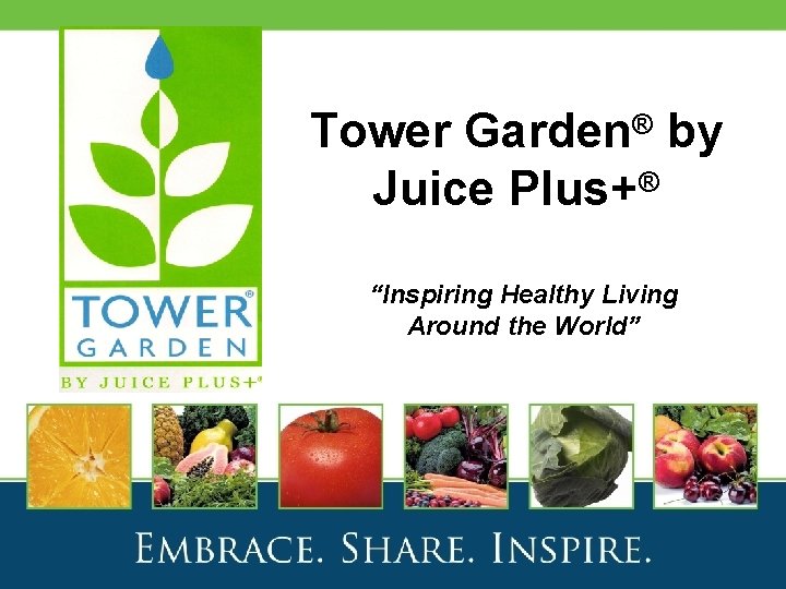 Tower Garden® by Juice Plus+® “Inspiring Healthy Living Around the World” 