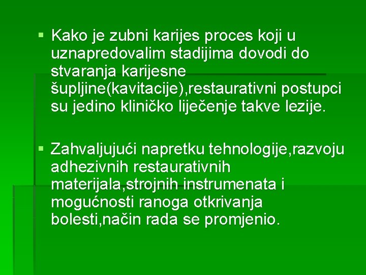 § Kako je zubni karijes proces koji u uznapredovalim stadijima dovodi do stvaranja karijesne