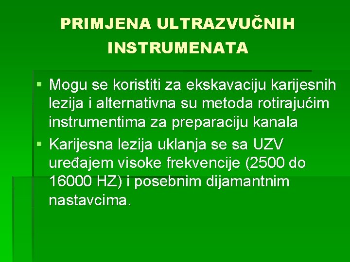 PRIMJENA ULTRAZVUČNIH INSTRUMENATA § Mogu se koristiti za ekskavaciju karijesnih lezija i alternativna su