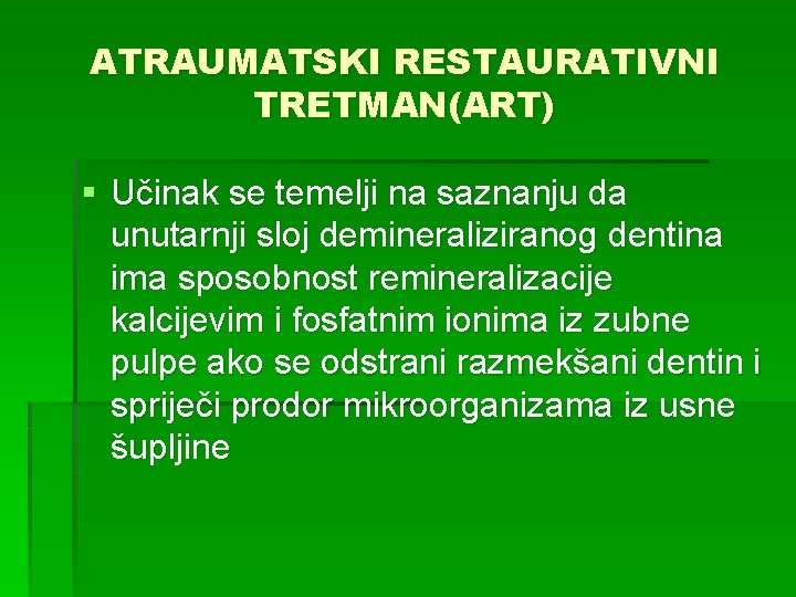 ATRAUMATSKI RESTAURATIVNI TRETMAN(ART) § Učinak se temelji na saznanju da unutarnji sloj demineraliziranog dentina