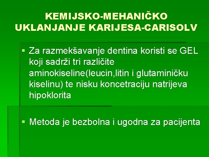 KEMIJSKO-MEHANIČKO UKLANJANJE KARIJESA-CARISOLV § Za razmekšavanje dentina koristi se GEL koji sadrži tri različite