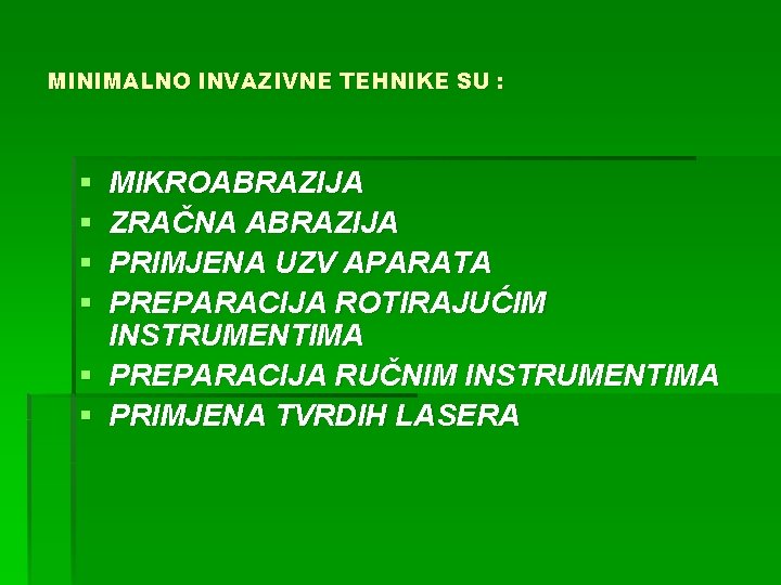 MINIMALNO INVAZIVNE TEHNIKE SU : § § MIKROABRAZIJA ZRAČNA ABRAZIJA PRIMJENA UZV APARATA PREPARACIJA