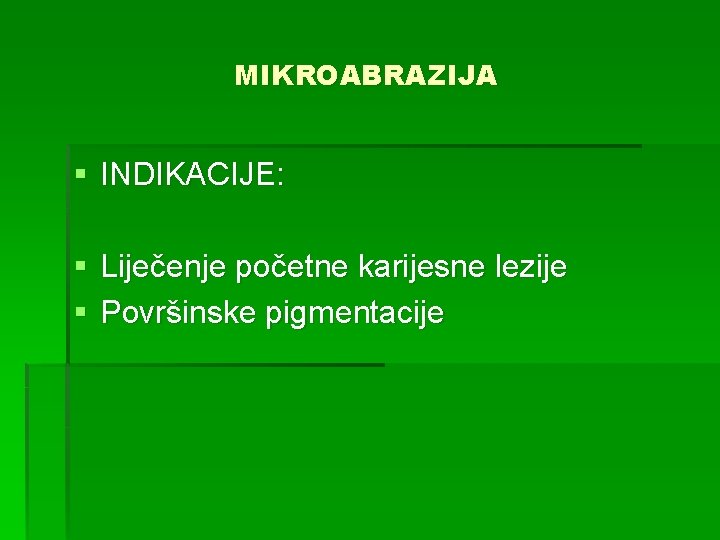 MIKROABRAZIJA § INDIKACIJE: § Liječenje početne karijesne lezije § Površinske pigmentacije 