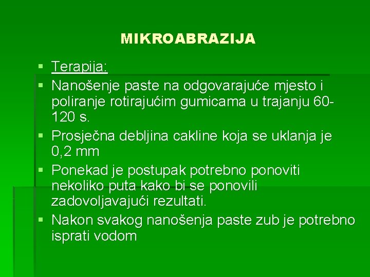 MIKROABRAZIJA § Terapija: § Nanošenje paste na odgovarajuće mjesto i poliranje rotirajućim gumicama u