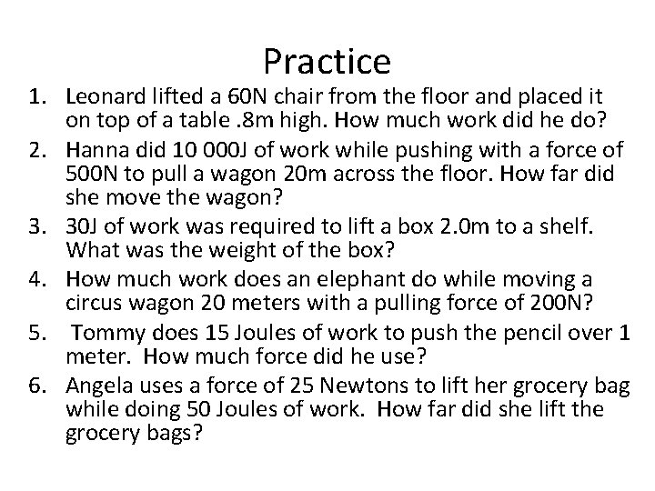 Practice 1. Leonard lifted a 60 N chair from the floor and placed it
