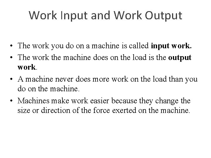 Work Input and Work Output • The work you do on a machine is