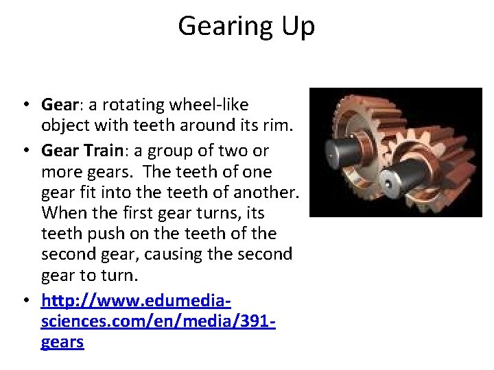 Gearing Up • Gear: a rotating wheel-like object with teeth around its rim. •