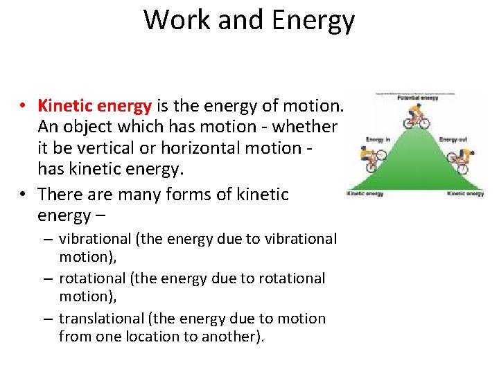 Work and Energy • Kinetic energy is the energy of motion. An object which