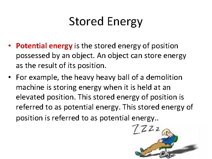 Stored Energy • Potential energy is the stored energy of position possessed by an