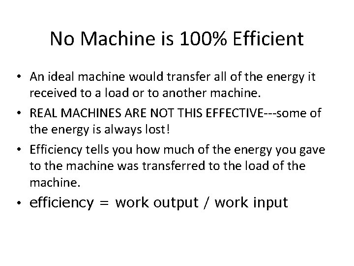 No Machine is 100% Efficient • An ideal machine would transfer all of the