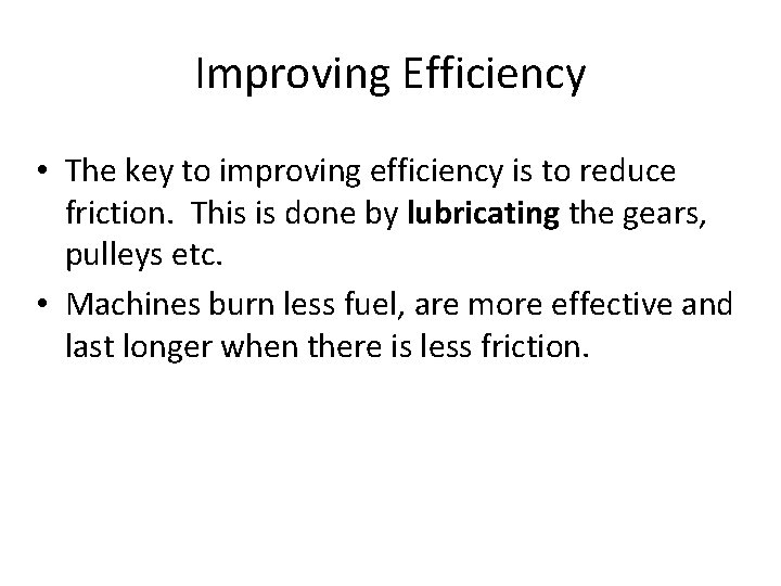 Improving Efficiency • The key to improving efficiency is to reduce friction. This is