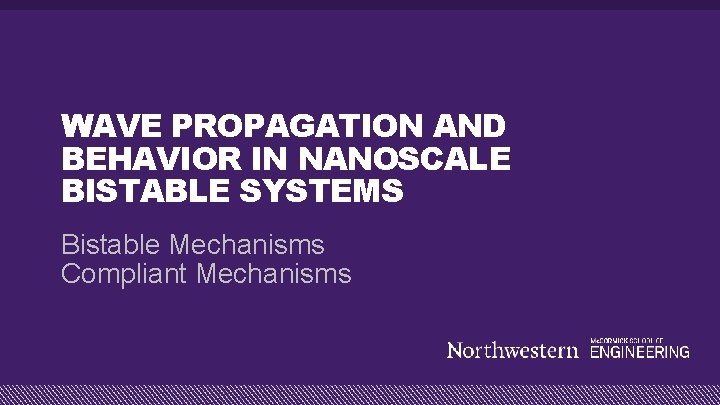 WAVE PROPAGATION AND BEHAVIOR IN NANOSCALE BISTABLE SYSTEMS Bistable Mechanisms Compliant Mechanisms 