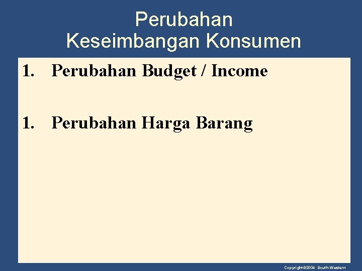 Perubahan Keseimbangan Konsumen 1. Perubahan Budget / Income 1. Perubahan Harga Barang Copyright© 2004