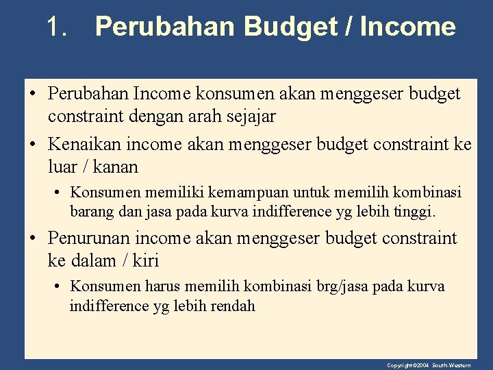 1. Perubahan Budget / Income • Perubahan Income konsumen akan menggeser budget constraint dengan