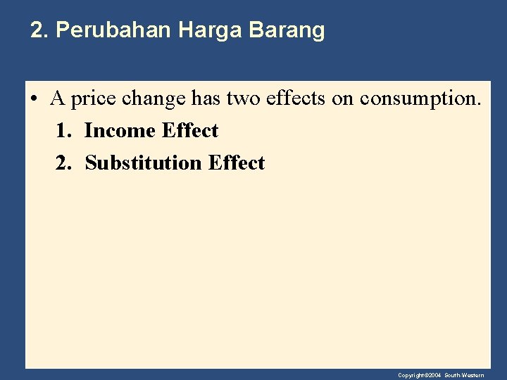 2. Perubahan Harga Barang • A price change has two effects on consumption. 1.
