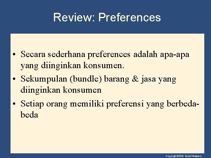 Review: Preferences • Secara sederhana preferences adalah apa-apa yang diinginkan konsumen. • Sekumpulan (bundle)