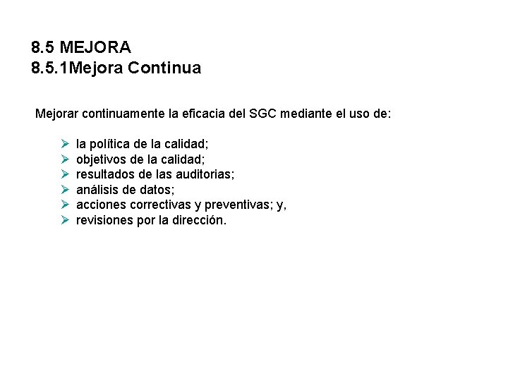 8. 5 MEJORA 8. 5. 1 Mejora Continua Mejorar continuamente la eficacia del SGC