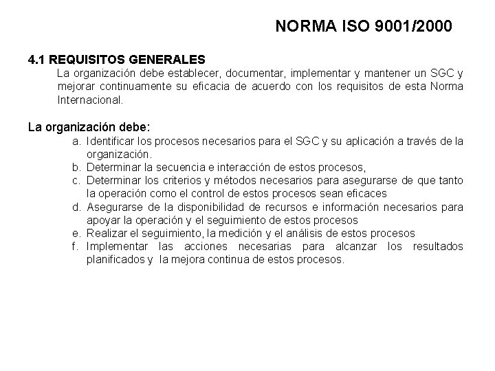 NORMA ISO 9001/2000 4. 1 REQUISITOS GENERALES La organización debe establecer, documentar, implementar y