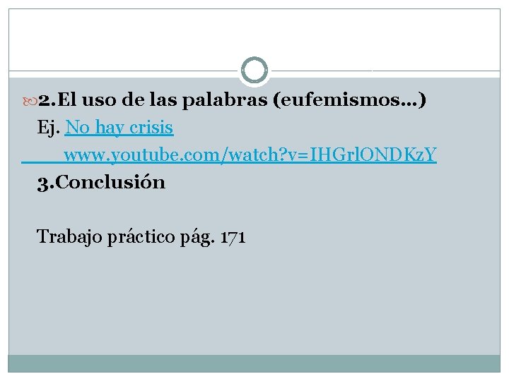  2. El uso de las palabras (eufemismos…) Ej. No hay crisis www. youtube.