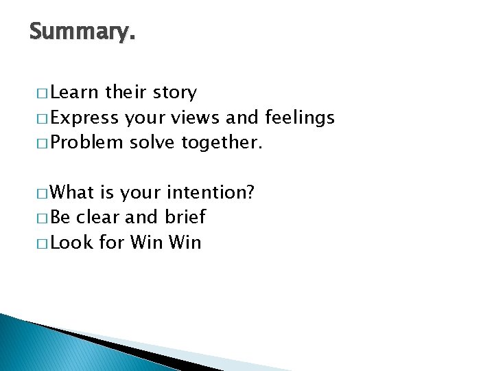 Summary. � Learn their story � Express your views and feelings � Problem solve