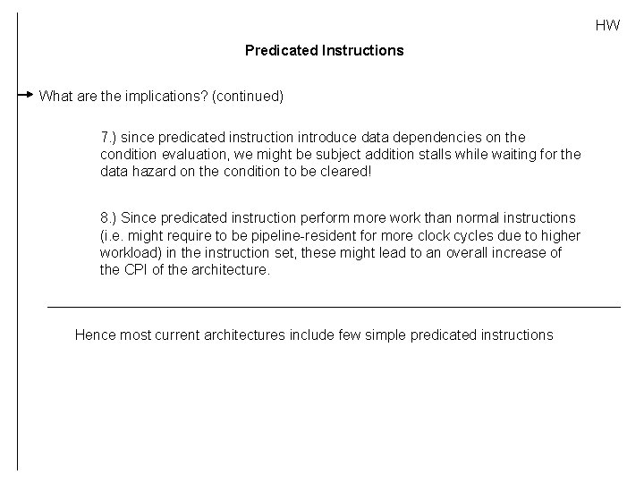 HW Predicated Instructions What are the implications? (continued) 7. ) since predicated instruction introduce