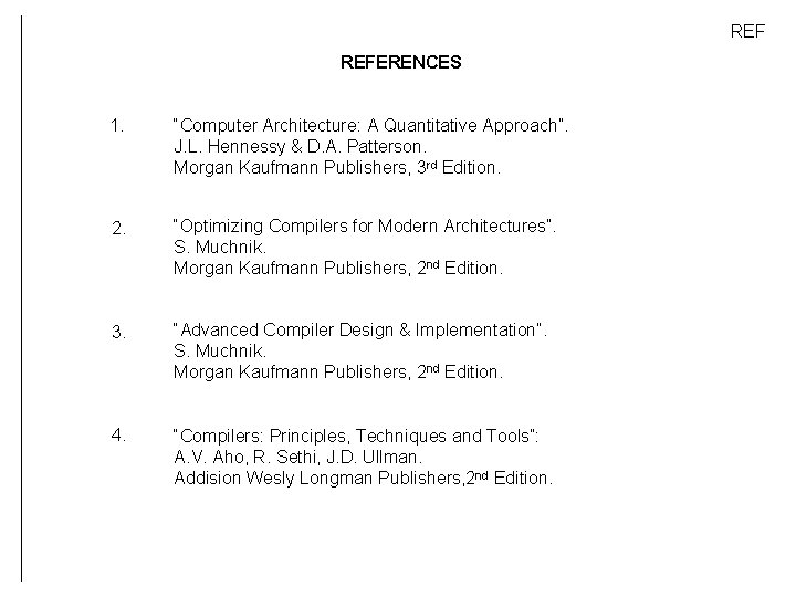 REF REFERENCES 1. “Computer Architecture: A Quantitative Approach”. J. L. Hennessy & D. A.