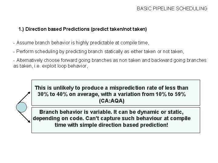 BASIC PIPELINE SCHEDULING 1. ) Direction based Predictions (predict taken/not taken) - Assume branch