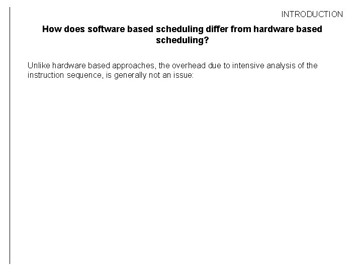INTRODUCTION How does software based scheduling differ from hardware based scheduling? Unlike hardware based