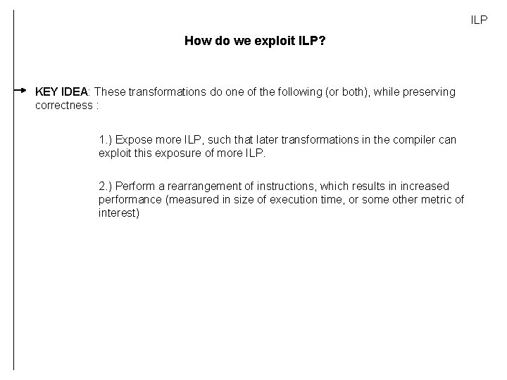 ILP How do we exploit ILP? KEY IDEA: These transformations do one of the