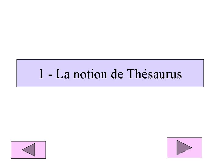 1 - La notion de Thésaurus 