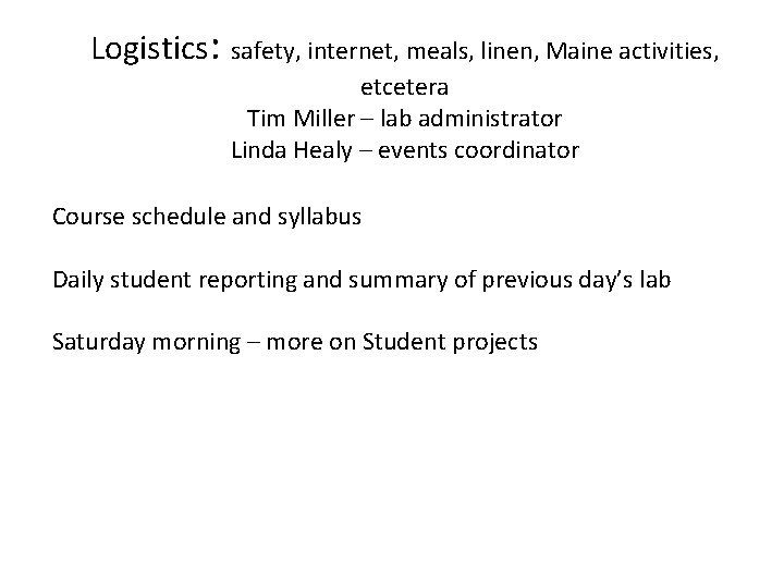 Logistics: safety, internet, meals, linen, Maine activities, etcetera Tim Miller – lab administrator Linda