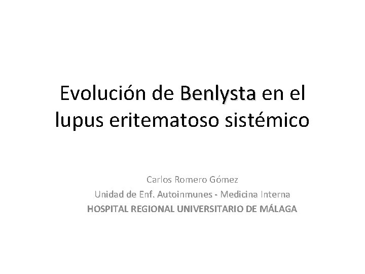 Evolución de Benlysta en el lupus eritematoso sistémico Carlos Romero Gómez Unidad de Enf.