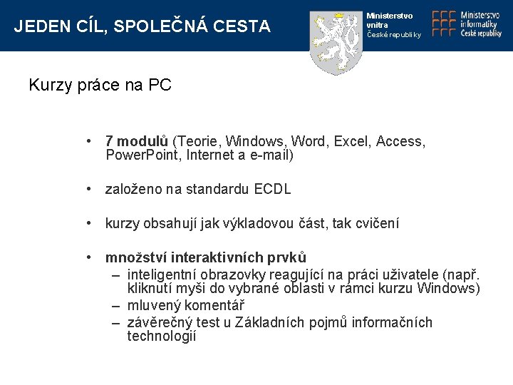 JEDEN CÍL, SPOLEČNÁ CESTA Ministerstvo vnitra České republiky Kurzy práce na PC • 7