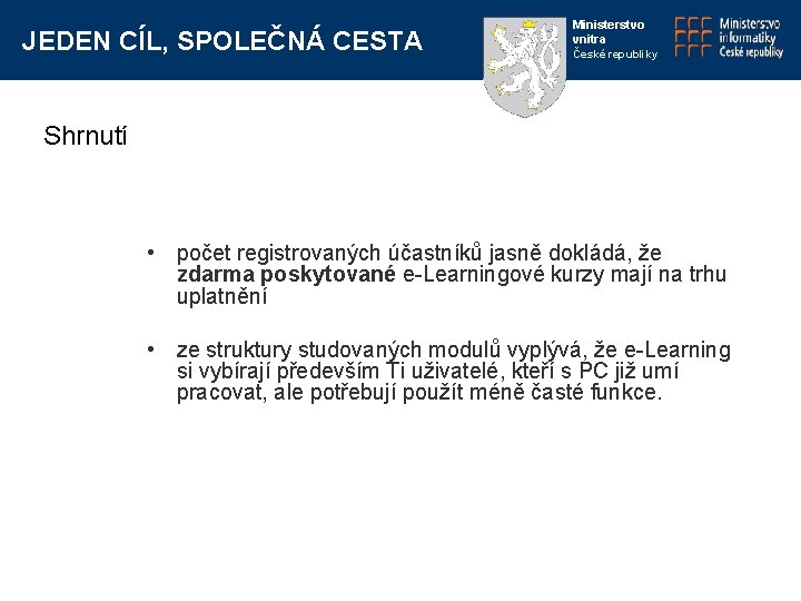 JEDEN CÍL, SPOLEČNÁ CESTA Ministerstvo vnitra České republiky Shrnutí • počet registrovaných účastníků jasně