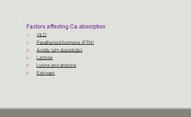 Factors affecting Ca absorption 1. Vit. D 2. Parathyrioid hormone (PTH) 3. Acidity (p.