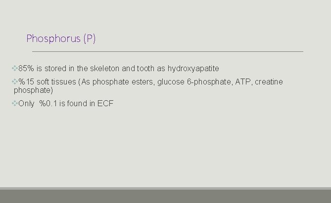 Phosphorus (P) v 85% is stored in the skeleton and tooth as hydroxyapatite v%15